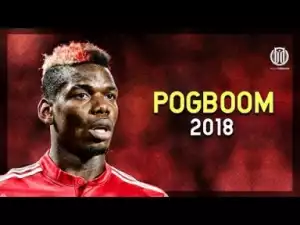 Video: Paul Pogba 2018 ? POGBOOM ? Dribbling Skills ? Goals ? Passes ? Assists HD